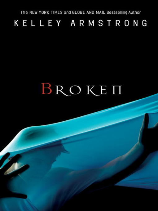 Title details for Broken by Kelley Armstrong - Wait list